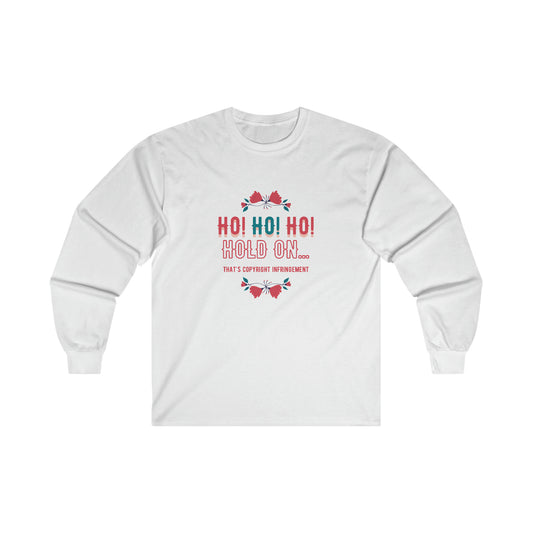 Ho Ho Ho Hold On... That's Copyright Infringement Long Sleeve T-Shirt | Unisex Funny Lawyer Shirts | Attorney Gifts