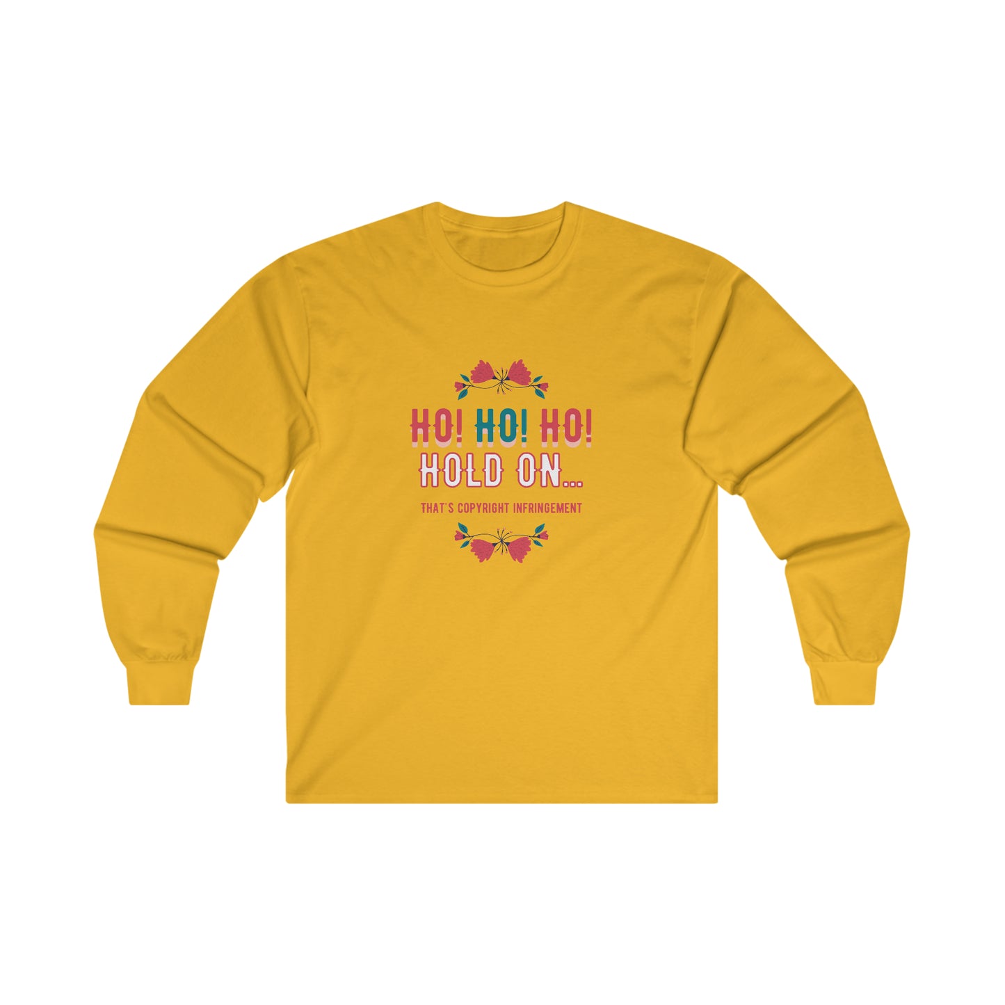 Ho Ho Ho Hold On... That's Copyright Infringement Long Sleeve T-Shirt | Unisex Funny Lawyer Shirts | Attorney Gifts