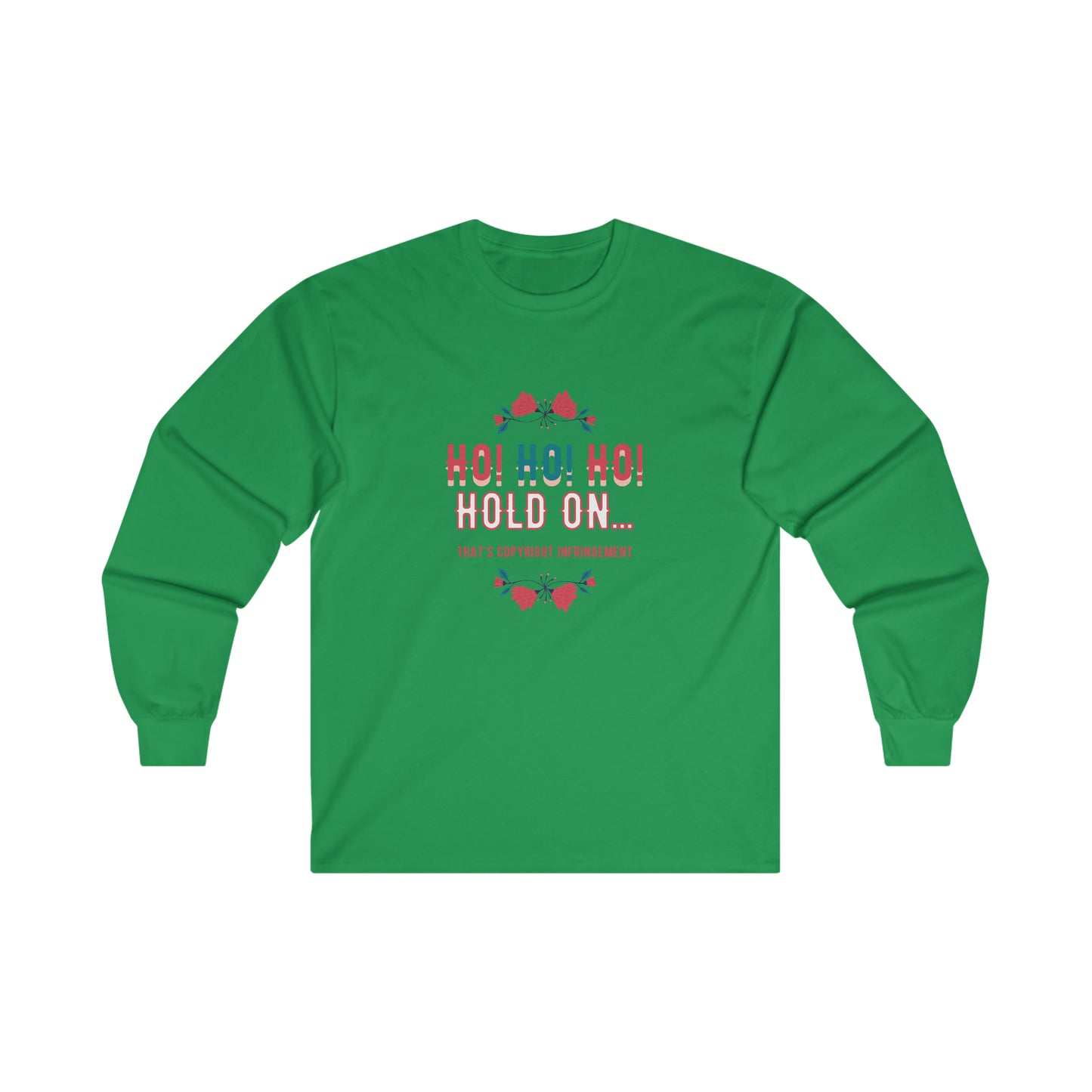 Ho Ho Ho Hold On... That's Copyright Infringement Long Sleeve T-Shirt | Unisex Funny Lawyer Shirts | Attorney Gifts