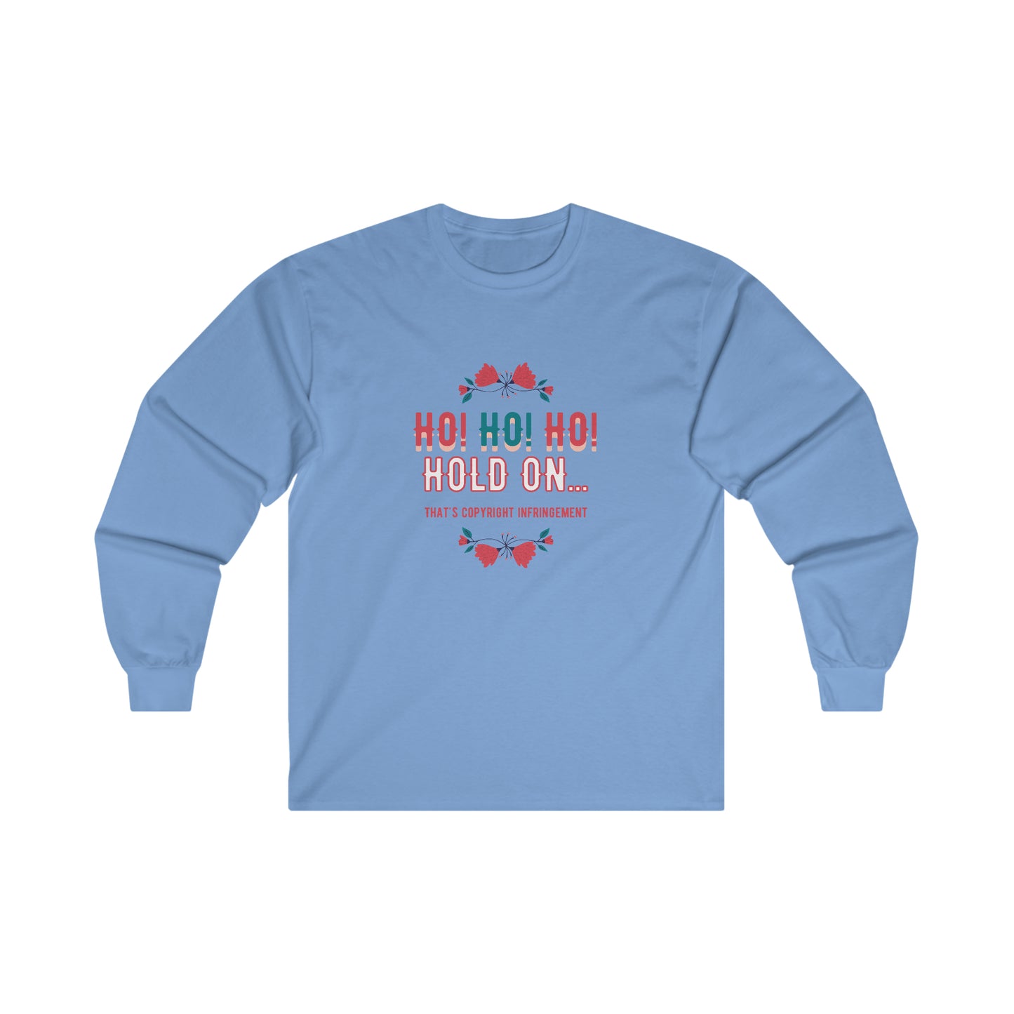 Ho Ho Ho Hold On... That's Copyright Infringement Long Sleeve T-Shirt | Unisex Funny Lawyer Shirts | Attorney Gifts