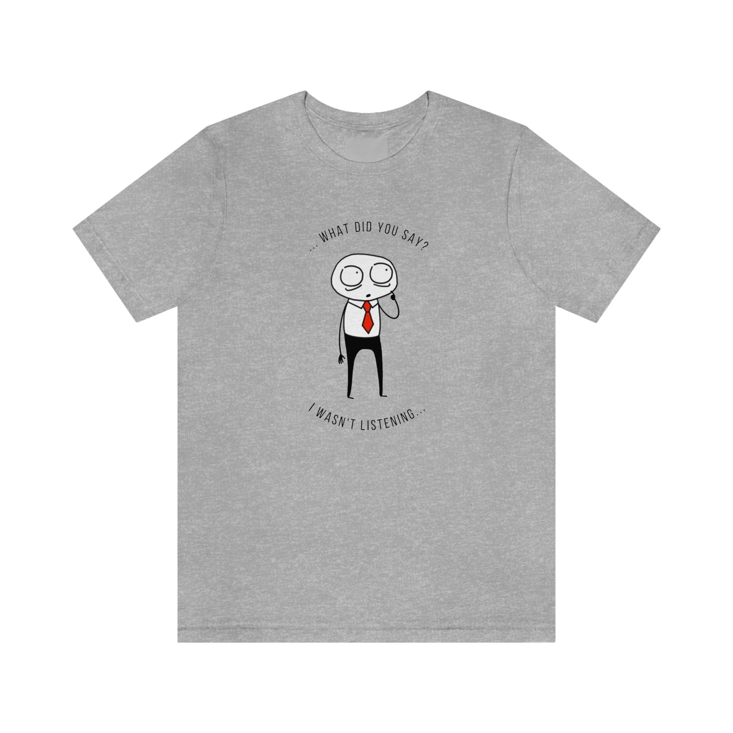 What Did You Say? I Wasn't Listening | Unisex Jersey Short Sleeve Tee | Introverted Attorney