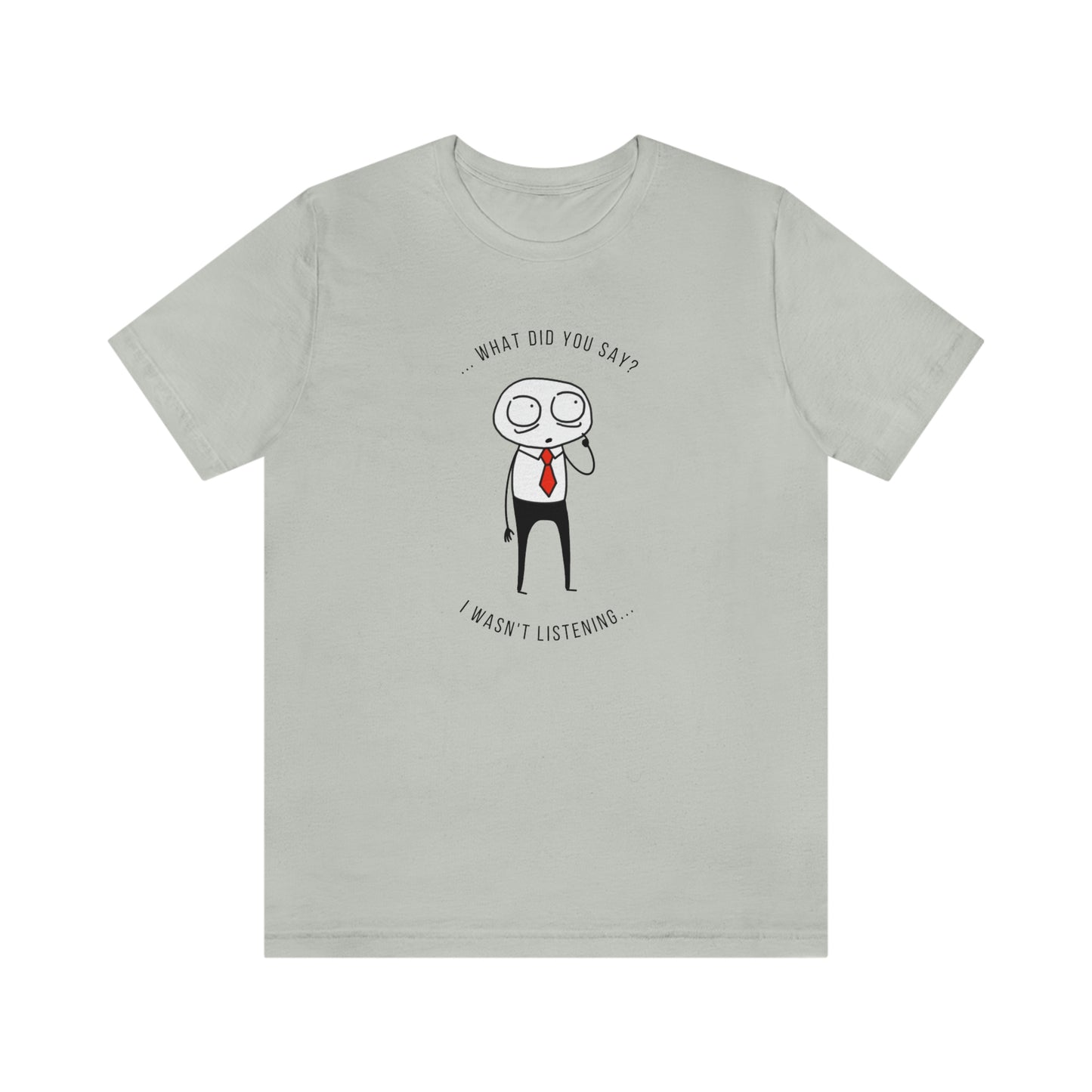 What Did You Say? I Wasn't Listening | Unisex Jersey Short Sleeve Tee | Introverted Attorney