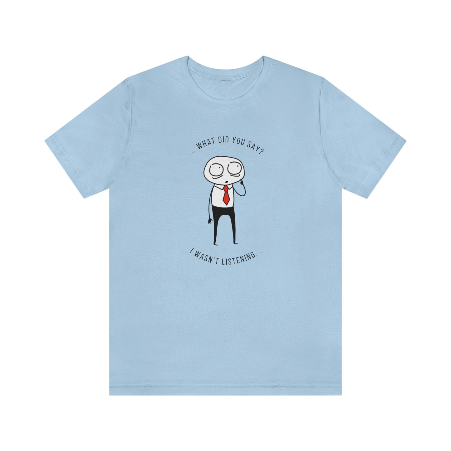 What Did You Say? I Wasn't Listening | Unisex Jersey Short Sleeve Tee | Introverted Attorney