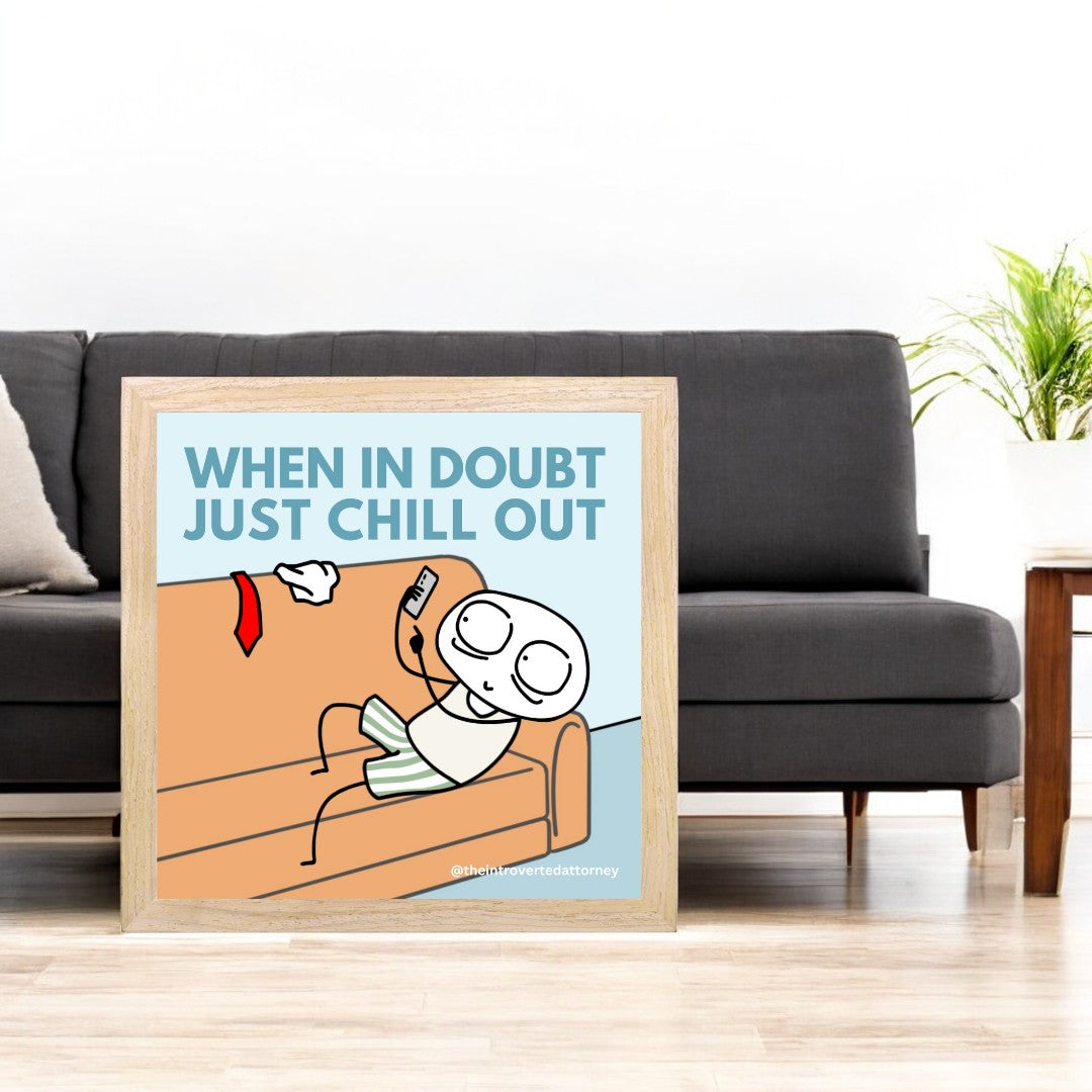 When in Doubt Just Chill Out Print | Minimalist Wooden Framed Poster (10"x10")