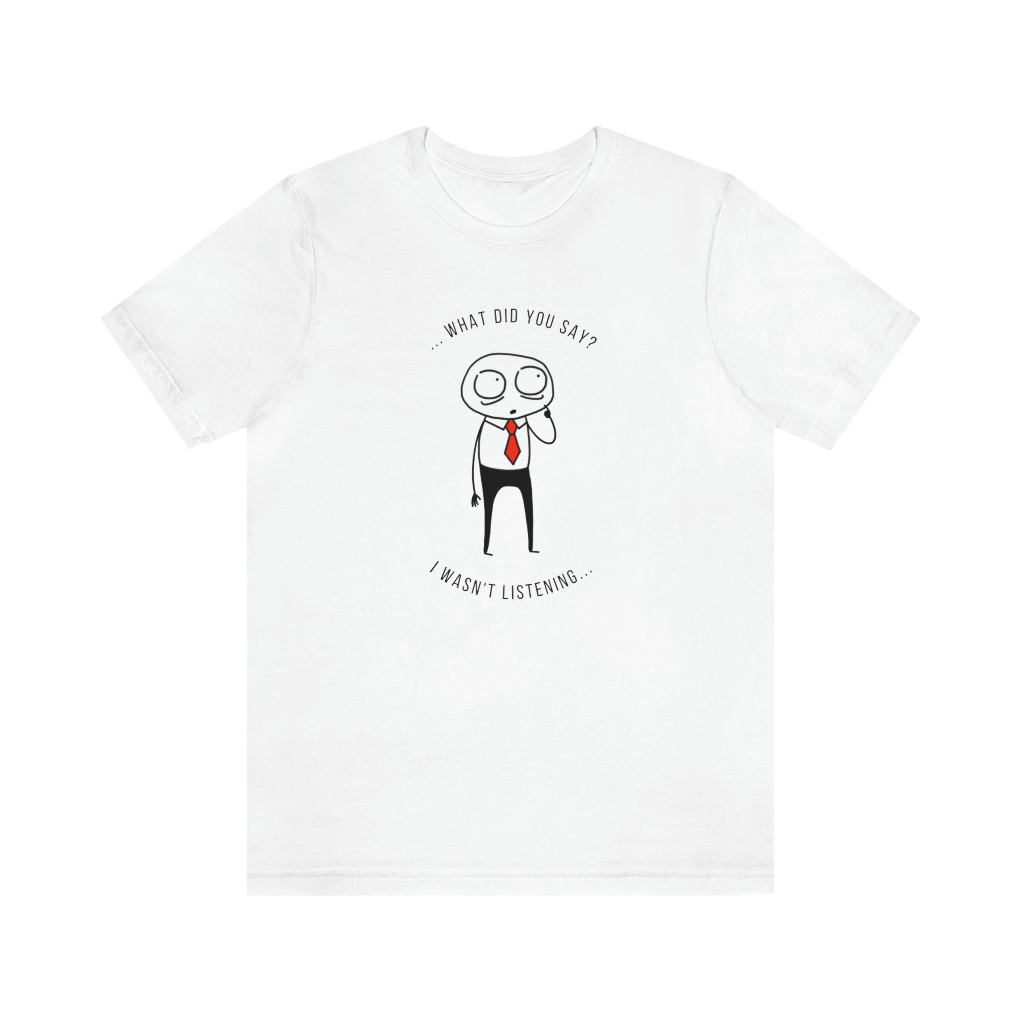 What Did You Say? I Wasn't Listening | Unisex Jersey Short Sleeve Tee | Introverted Attorney