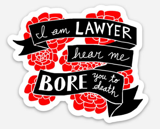 I am LAWYER, hear me BORE you to death | Funny Lawyer Die Cut Vinyl Sticker | Best Attorney Gifts