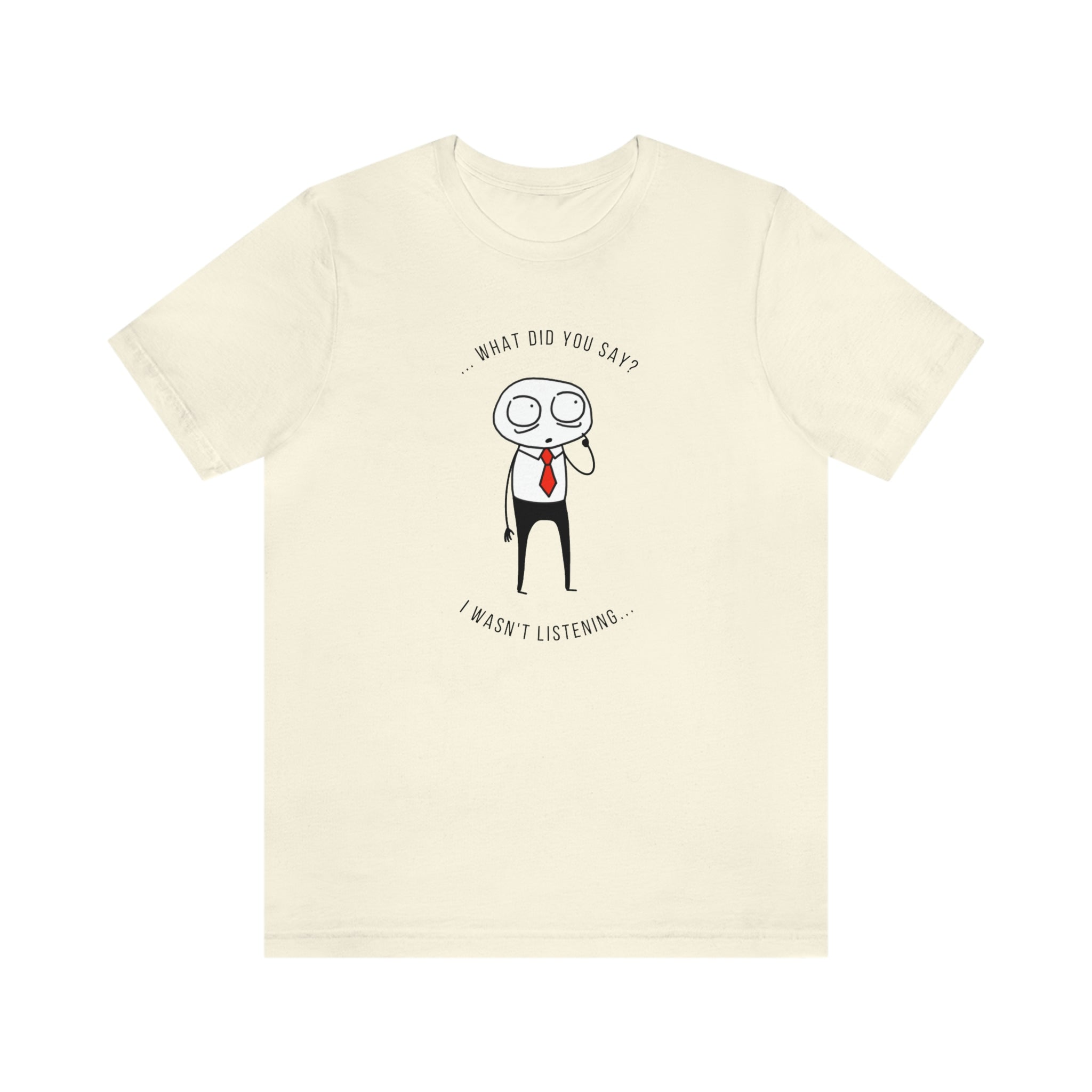 What Did You Say? I Wasn't Listening | Unisex Jersey Short Sleeve Tee | Introverted Attorney